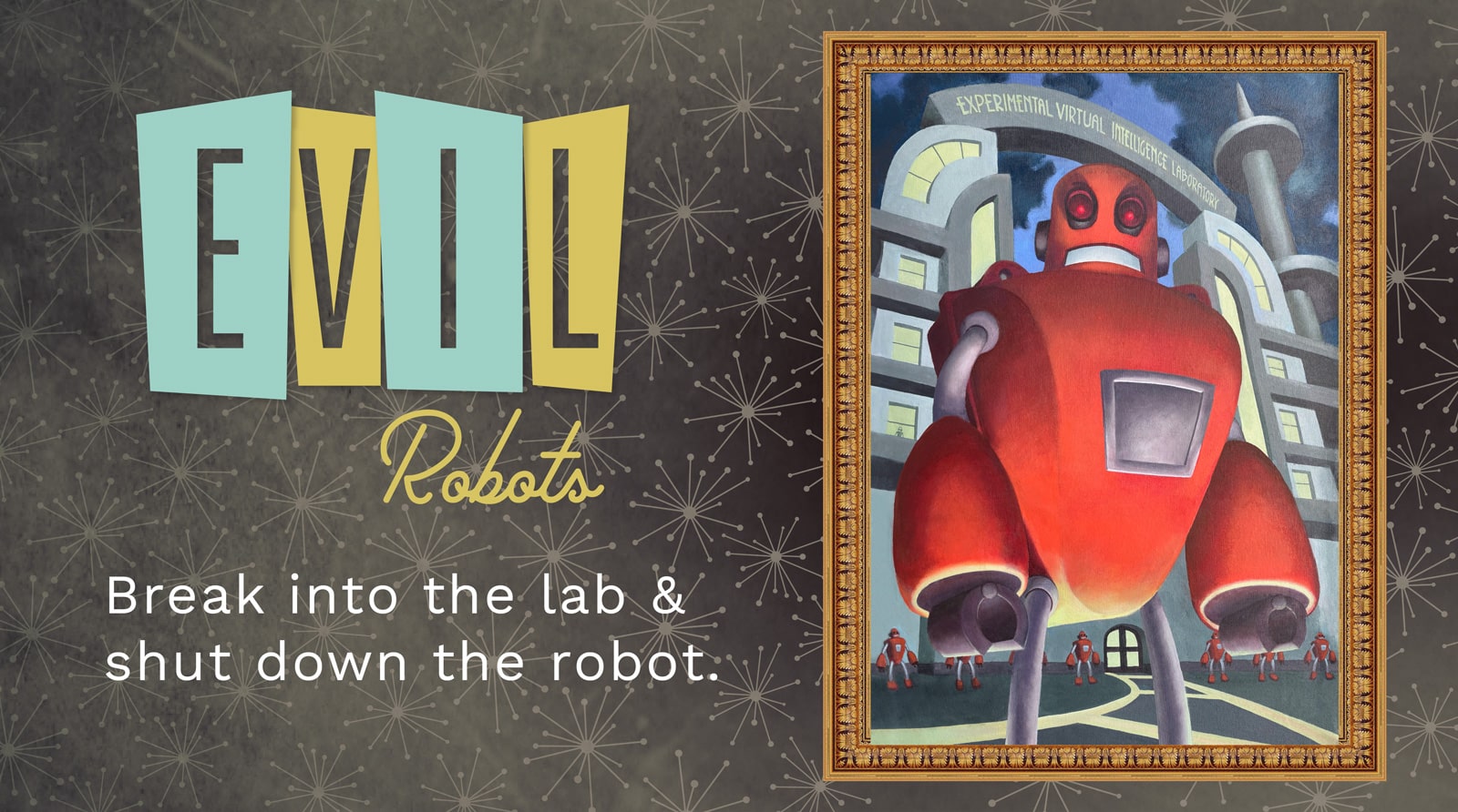 EVIL Robots - Break into the lab and shut down the robot.