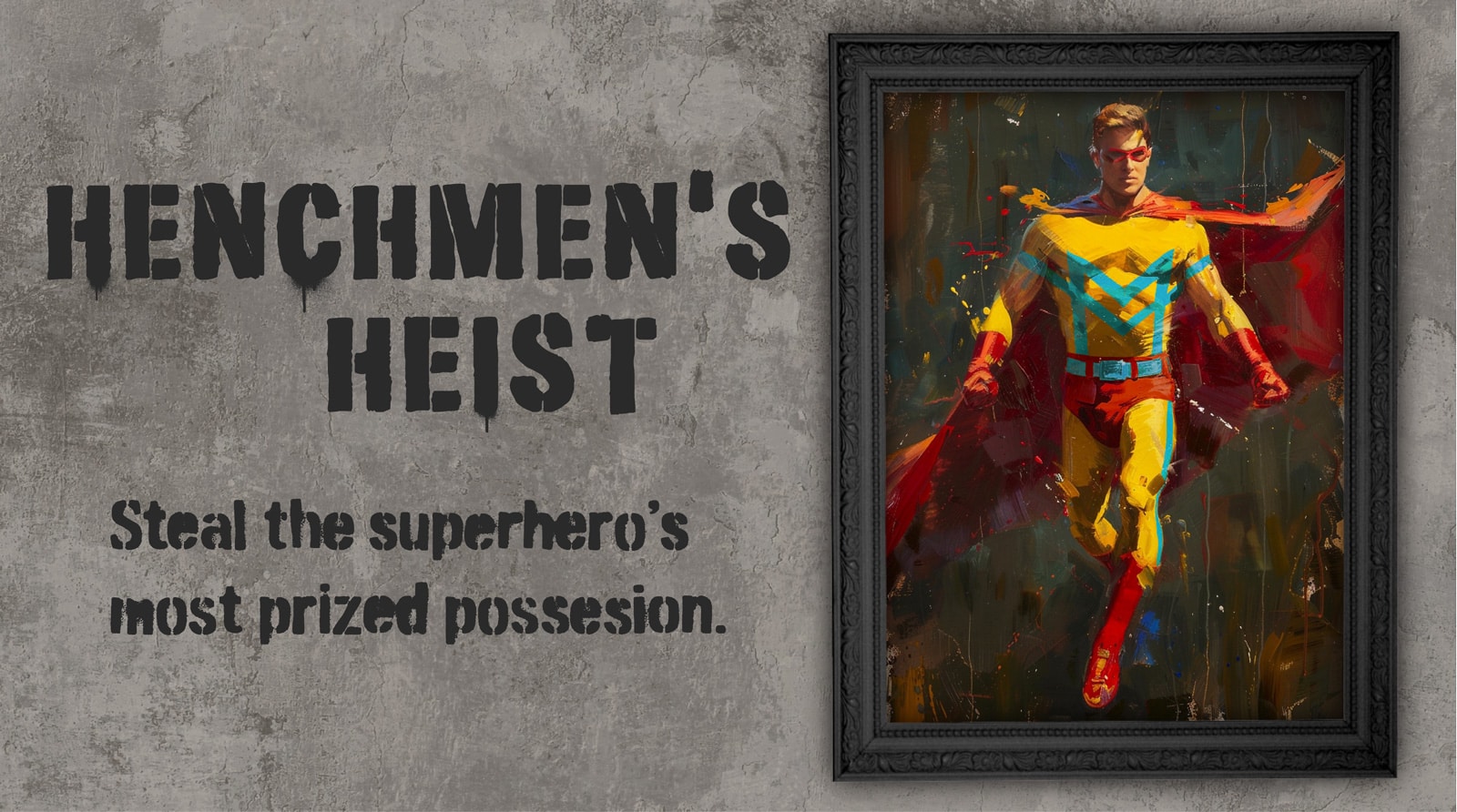 Henchmen's Heist - Steal the superhero's most prized possession.